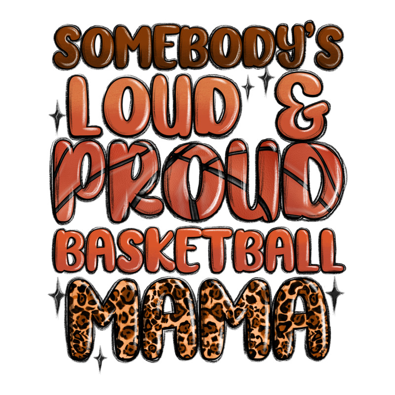 Somebodys Loud And Proud Basketball Mama Premium Tee by MaliasSmallBusiness | Teevron