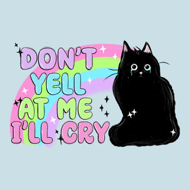 Dont Yell At Me Ill Cry Ladies Tee by MaliasSmallBusiness | Teevron