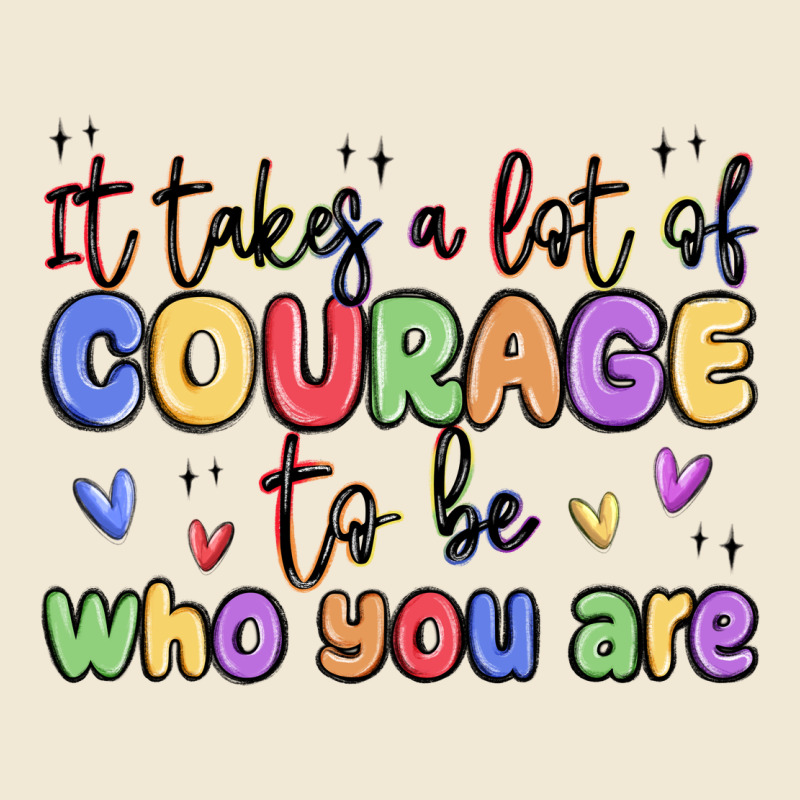 It Takes A Lot Of Courage To Be Who You Are Ladies Tee by MaliasSmallBusiness | Teevron
