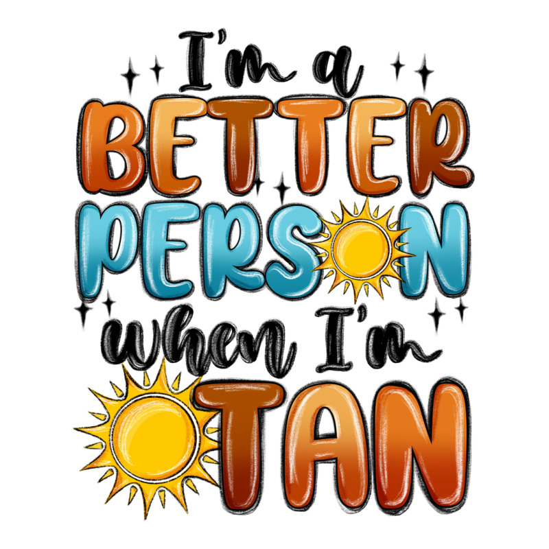 I'm Better Person When I'm Tan Premium Tee by MaliasSmallBusiness | Teevron