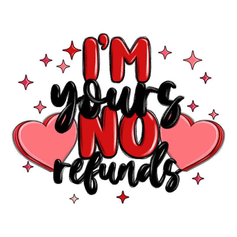 I'm Yours No Refunds Premium Tee by MaliasSmallBusiness | Teevron