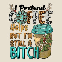 I Pretend Coffee Helps But I'm Still A Bitch Urban Heavy Tee | Teevron