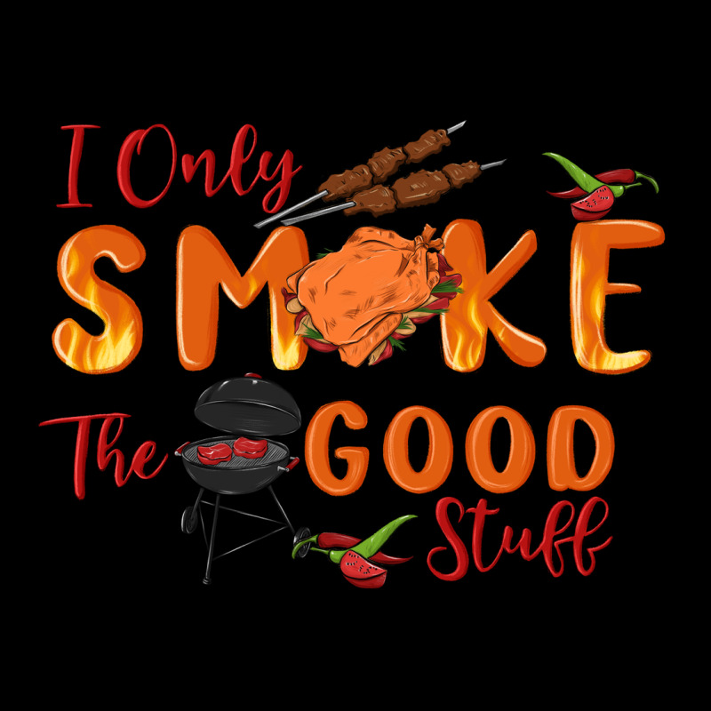 I Only Smoke The Good Stuff Premium Tee by MaliasSmallBusiness | Teevron