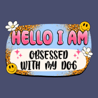 Hello I Am Obsessed With My Dog Vintage Tee | Teevron