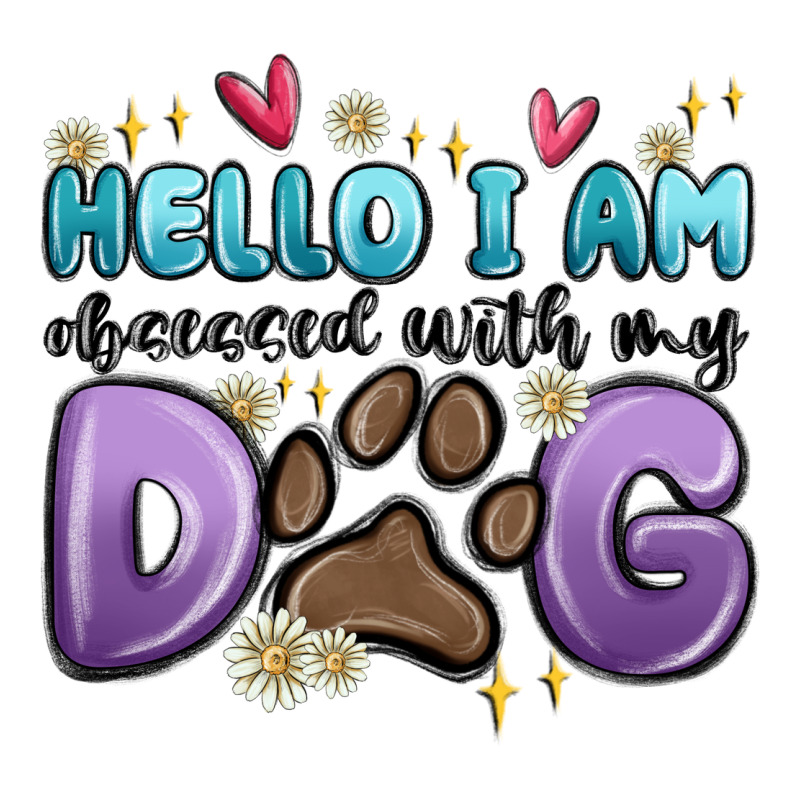 Hello I Am Obsessed With My Dog Premium Tee by MaliasSmallBusiness | Teevron