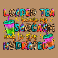 Loaded Tea Because My Sarcasm Needs To Stay Hydrat Vintage Hoodie | Teevron