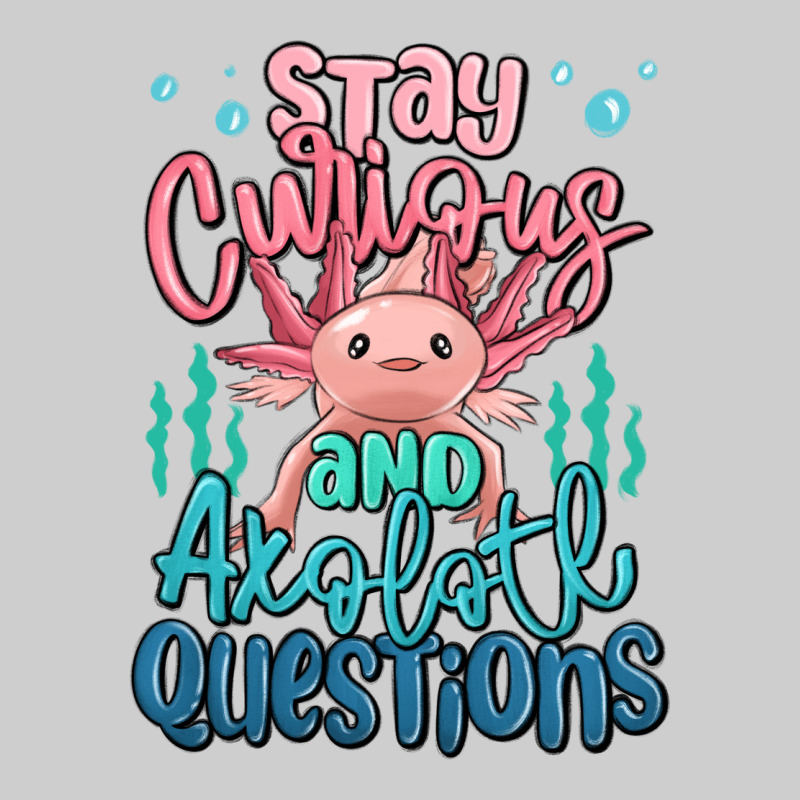 Stay Curious And Axolotl Questions Premium Tee by MaliasSmallBusiness | Teevron