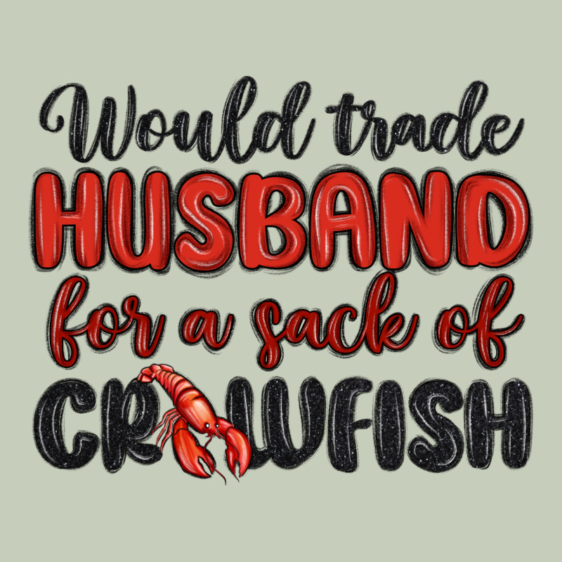Would Trade Husband For A Sack Of Crawfish Ladies Tee by MaliasSmallBusiness | Teevron