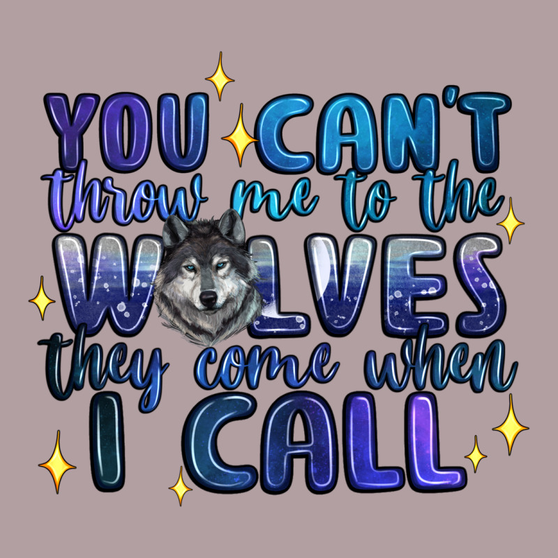 You Cant Throw Me To The Wolves They Come When I C Vintage Hoodie by Artiststas | Teevron