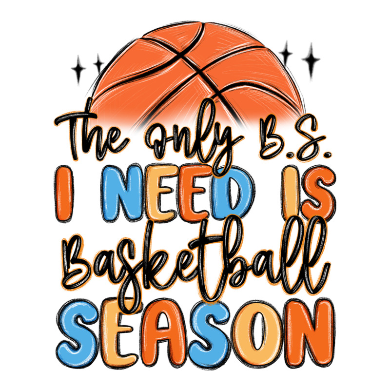 The Only B.s. I Need Is Basketball Season Ladies Tee by MaliasSmallBusiness | Teevron