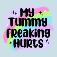 My Tummy Freaking Hurts Ladies Tee | Teevron