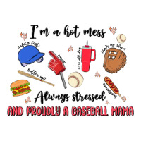 i'm a hot mess,always stressed,and proudly a baseb | Teevron