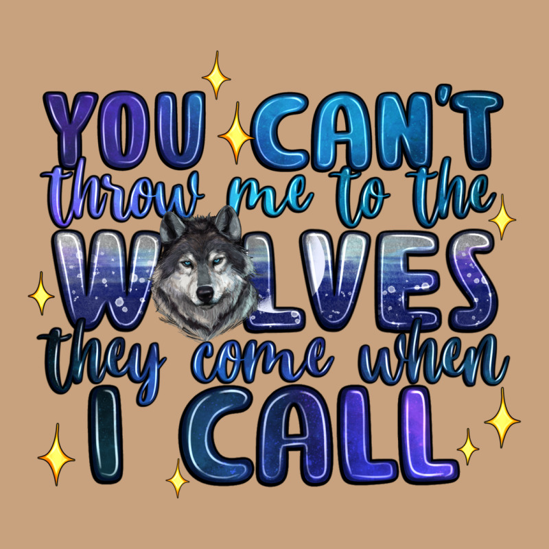 You Cant Throw Me To The Wolves They Come When I C Vintage Tee by Artiststas | Teevron