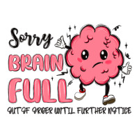 sorry brain full | Teevron