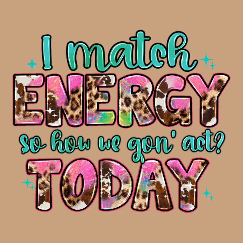 I Match Energy So How We Gon' Act Vintage Tee by Artiststas | Teevron