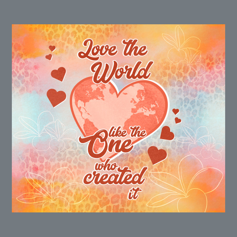 Love The World Like The One Heavyweight Sweatshirt by TumblerDesignByShophia | Teevron