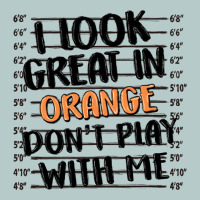 I Look Great In Orange Don't Play With Me Heavy Core Tee | Teevron