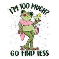 i'm too much go find less boujee frog | Teevron