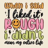 When I Said I Liked It Rough I Didn't Mean My Enti Premium Tee | Teevron