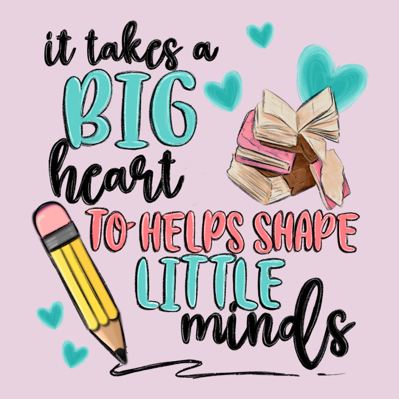 It Takes A Big Hearts To Helps Shape Little Minds Ladies Tee by MaliasSmallBusiness | Teevron