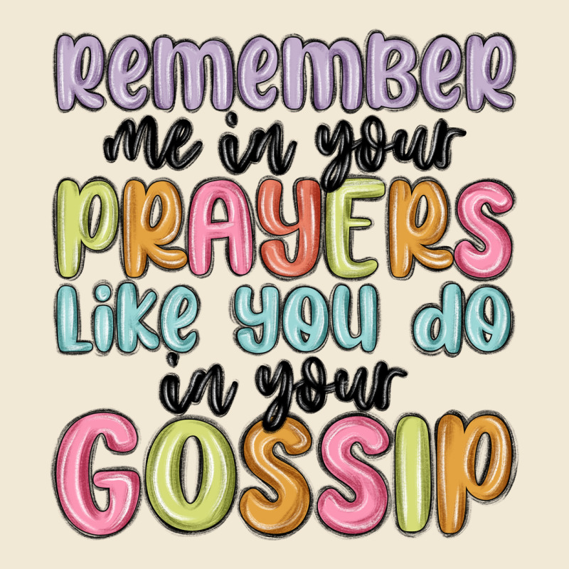 Remember Me In Your Prayers Like You Do In Your Go Premium Tee by MaliasSmallBusiness | Teevron