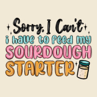 Sorry I Can T I Have To Feed My Sourdough Starter Premium Tee | Teevron