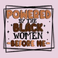 Powered By The Black Women Before Me Ladies Tee | Teevron