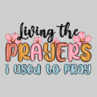Living The Prayers I Used To Pray Premium Tee | Teevron