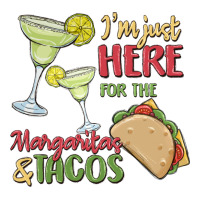 i'm here for the margaritas and tacos | Teevron