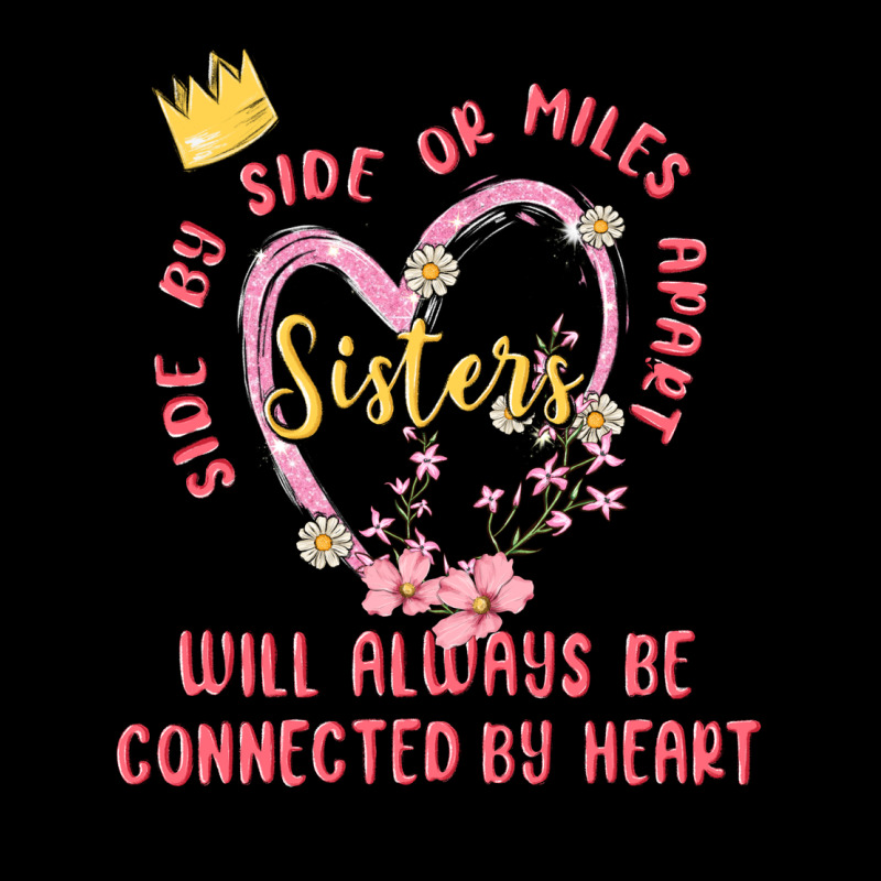Side By Side Or Miles Apart Sisters Will Always Be Connected By Heart Heavy Core Tee by MaliasSmallBusiness | Teevron