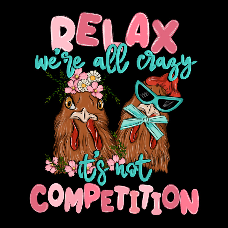 Relax We're All Crazy It's Not Competition Ladies Tee by MaliasSmallBusiness | Teevron