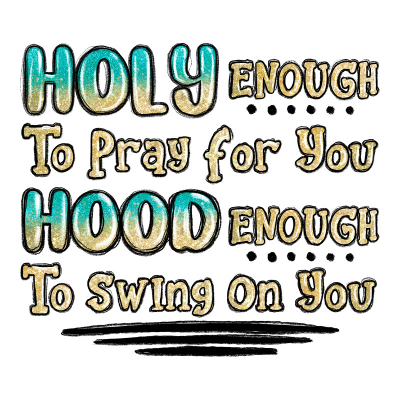 Holy Enough To Pray For You Hood Enough To Swing O Ladies Tee by MaliasSmallBusiness | Teevron