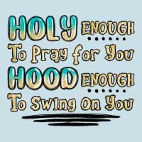 Holy Enough To Pray For You Hood Enough To Swing O Ladies Tee | Teevron