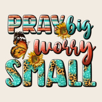 Pray Big Worry Small Premium Sweatshirt | Teevron