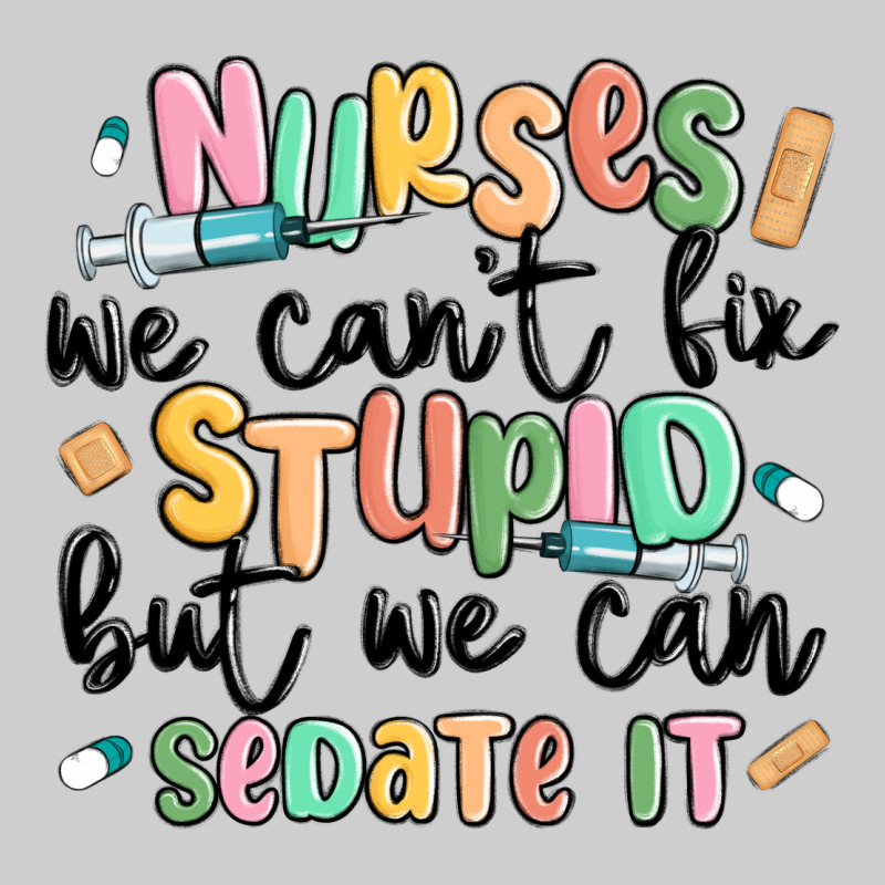 Nurses We Cant Fix Stupid Premium Tee by MaliasSmallBusiness | Teevron