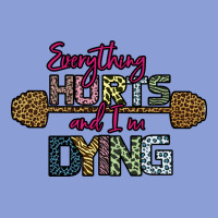Everything Hurts And I M Dying Long Sleeve Tee | Teevron