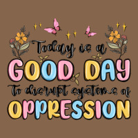 Today Is A Good Day To Disrupt Systems Of Oppressi Premium Tee | Teevron