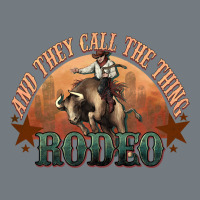 And They Call The Thing Rodeo Bull Bullfighter Heavyweight Sweatshirt | Teevron