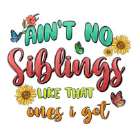 aint no siblings like that ones i got | Teevron