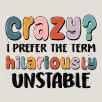 Crazy I Prefer The Term Hilariously Unstable Heavy Core Tee | Teevron