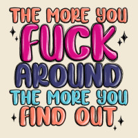 The More You Fuck Around The More You Find Out Premium Tee | Teevron