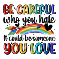 be careful who you hate | Teevron