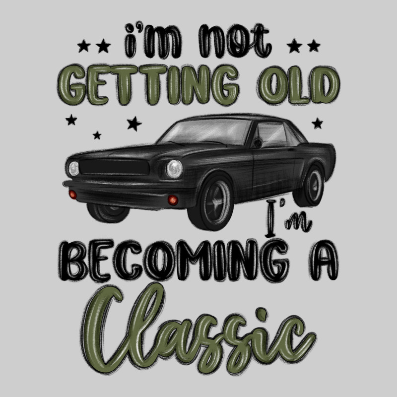 I M Not Getting Old I M Becoming A Classic Premium Tee by MaliasSmallBusiness | Teevron