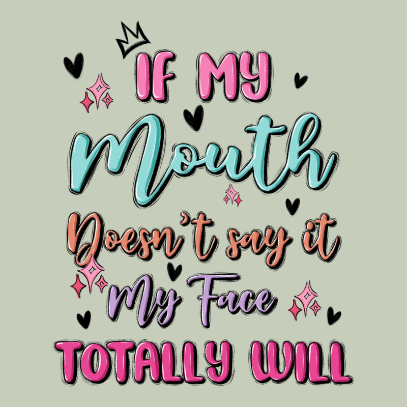 If My Mouth Doesn't Say It My Face Totally Will Ladies Tee by MaliasSmallBusiness | Teevron