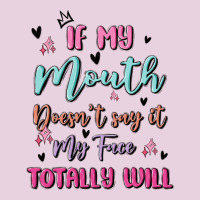 If My Mouth Doesn't Say It My Face Totally Will Ladies Tee | Teevron