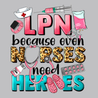 Lpn Because Nurses Need Heroes Classic Tee | Teevron