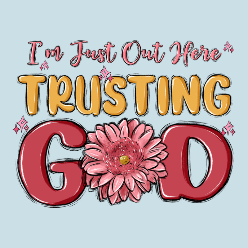 I’m Just Out Here Trusting God Ladies Tee by MaliasSmallBusiness | Teevron
