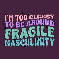 I'm Too Clumsy To Be Around Fragile Masculinity Premium Tee | Teevron