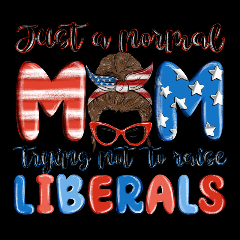 Just A Normal Mom Trying Not To Raise Liberals Premium Tee by MaliasSmallBusiness | Teevron