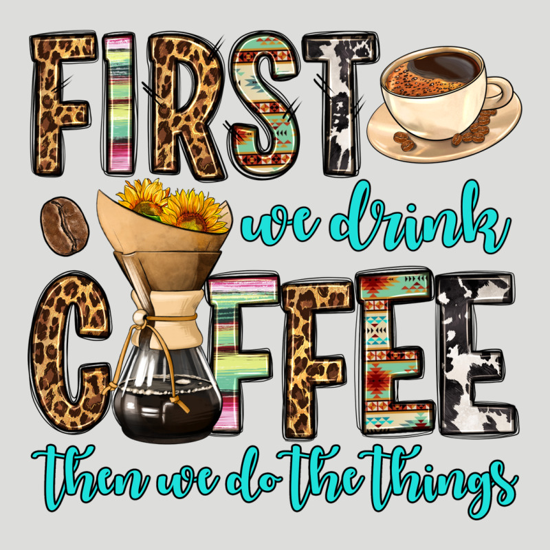 First We Drink Coffee Then We Do The Things Zipper Hoodie by OliviaCreatesArt | Teevron